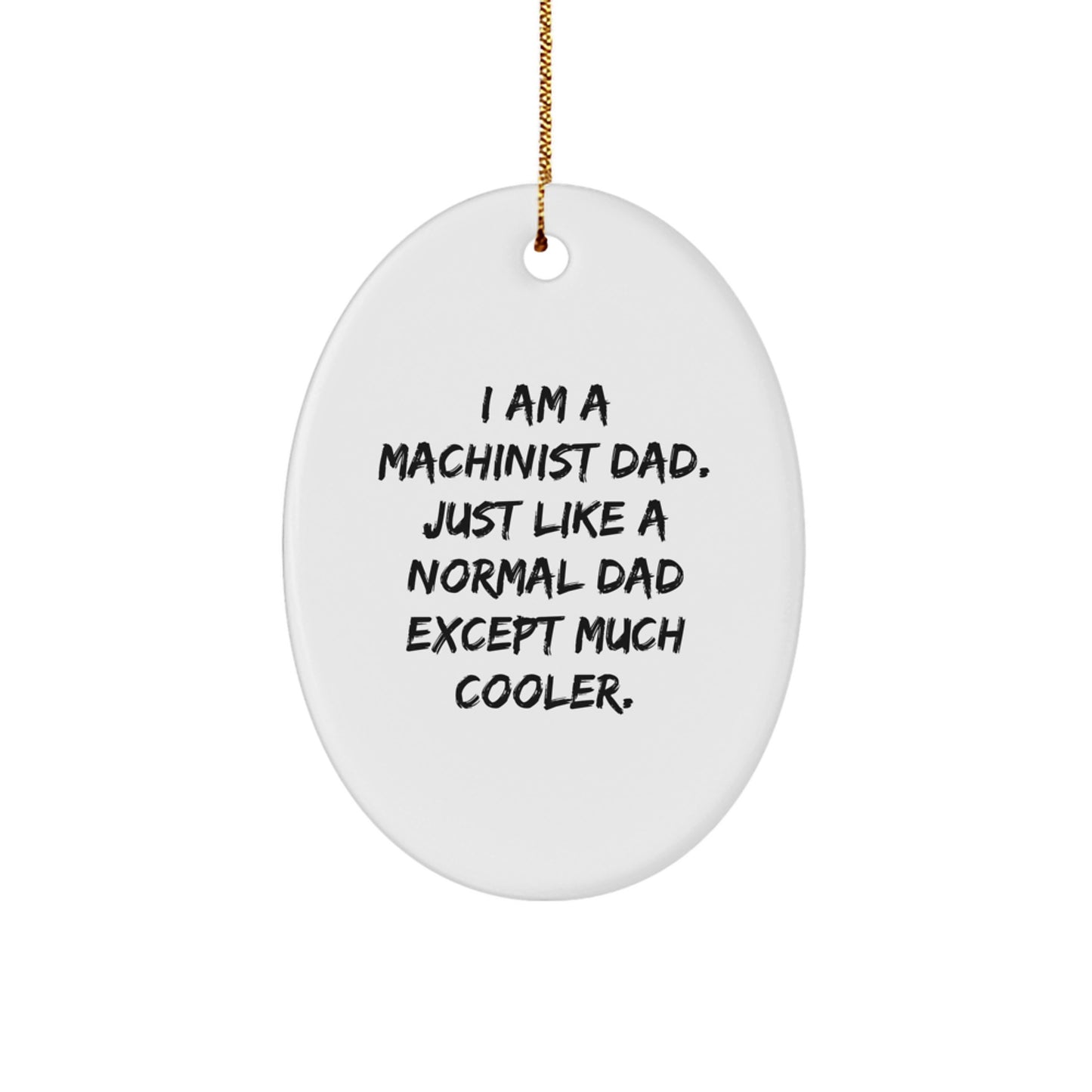 Machinist Dad Gifts - Oval Ornament for Men, Funny Quote, Christmas Unique Gifts, Gifts from Dad, Gifts for Machinist - Image 1