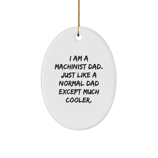 Machinist Dad Gifts - Oval Ornament for Men, Funny Quote, Christmas Unique Gifts, Gifts from Dad, Gifts for Machinist - Image 1