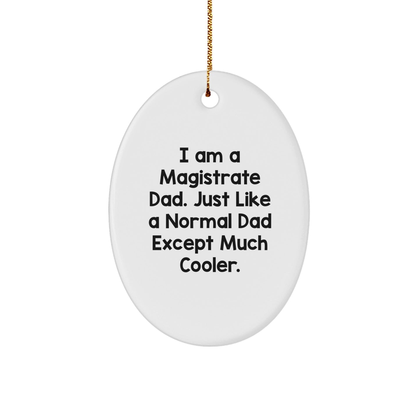 Funny Magistrate Dad Gifts - Oval Ornament for Men - I Am A Magistrate Dad Gifts from Family - Image 1