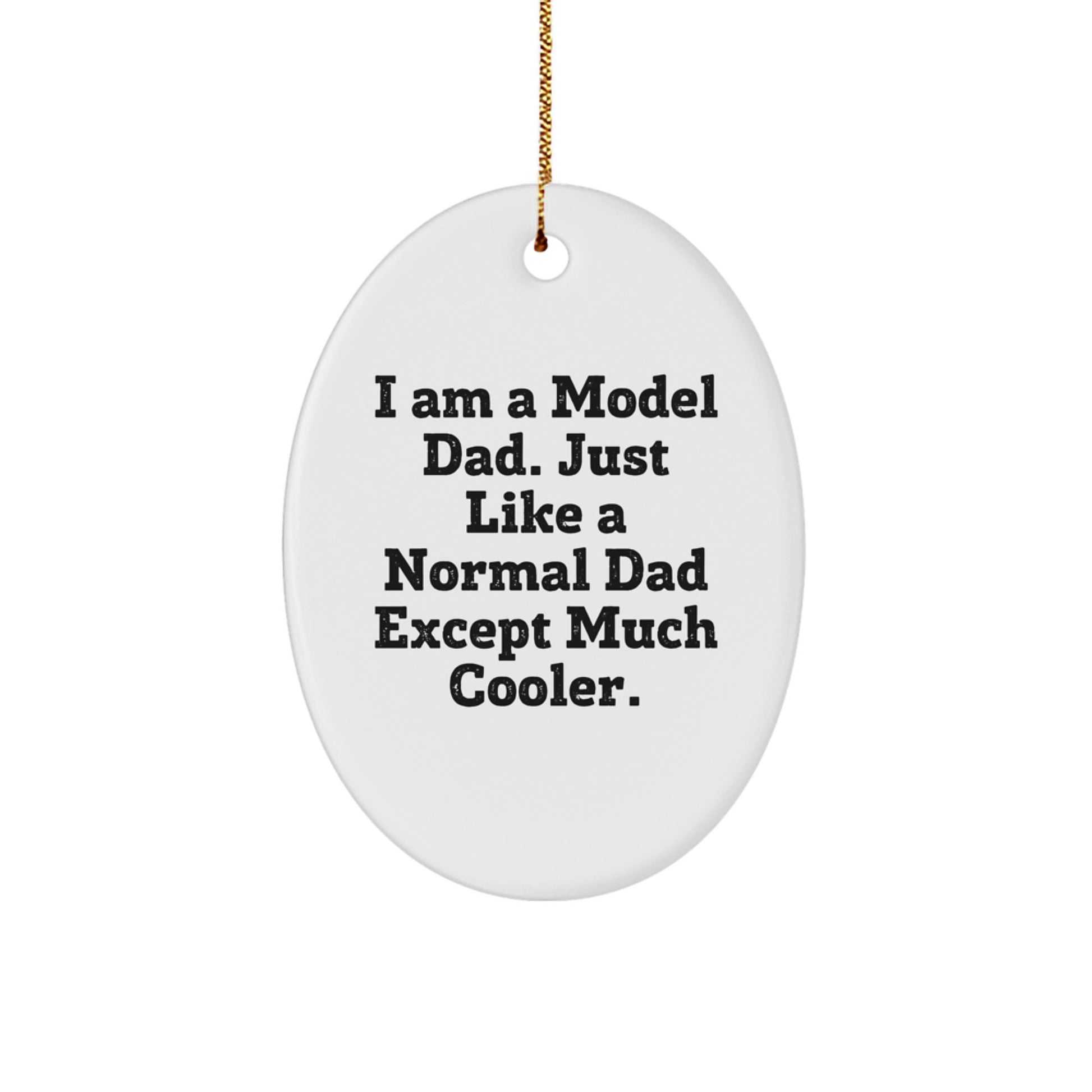 Model Dad Oval Ornament, Funny Christmas Unique Gifts from Friends, Gifts for Model, Unique Holiday Decorations - 'I Am A Model Dad...' - Image 1