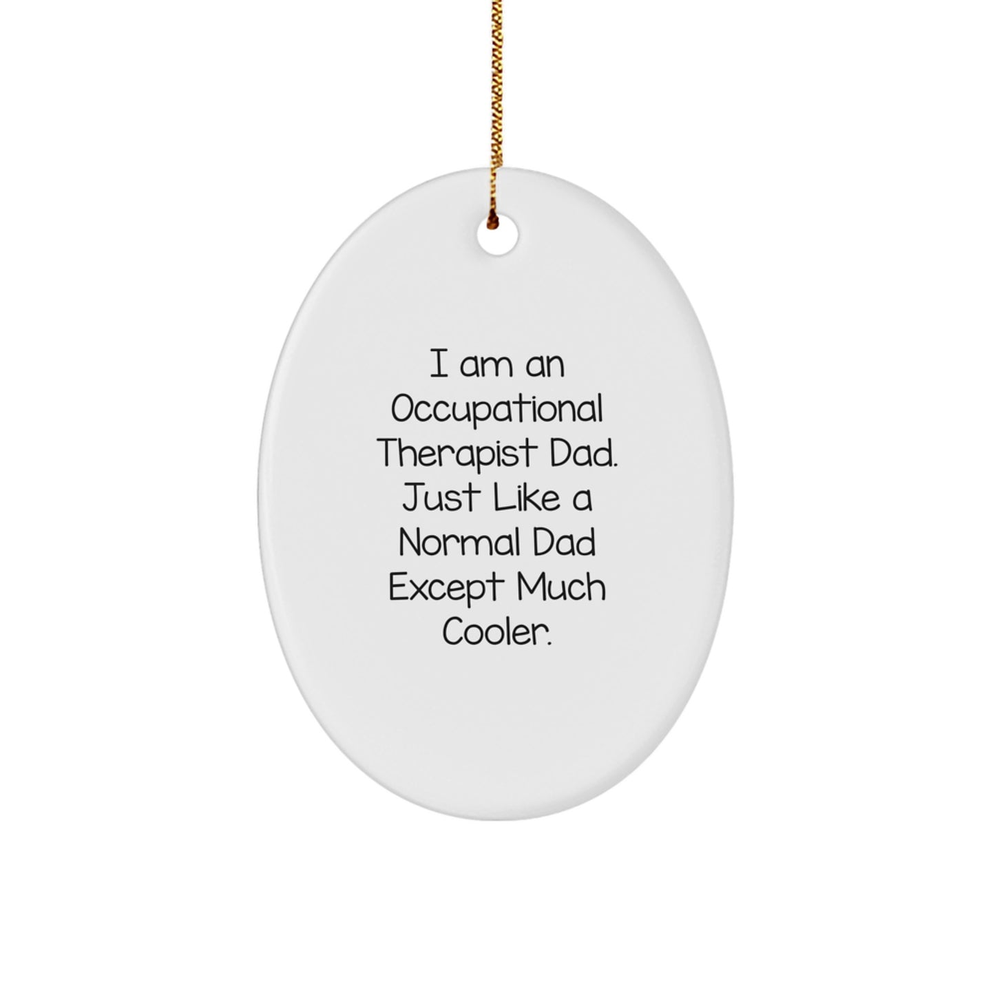 Occupational Therapist Gifts from Dad - Oval Ornament, Funny Quote, Christmas Decorations, 3.25" Tall, MDF, Sublimation Print, Gifts for Occupational Therapist, Men, Women, Friends, Coworkers, Family - Image 1