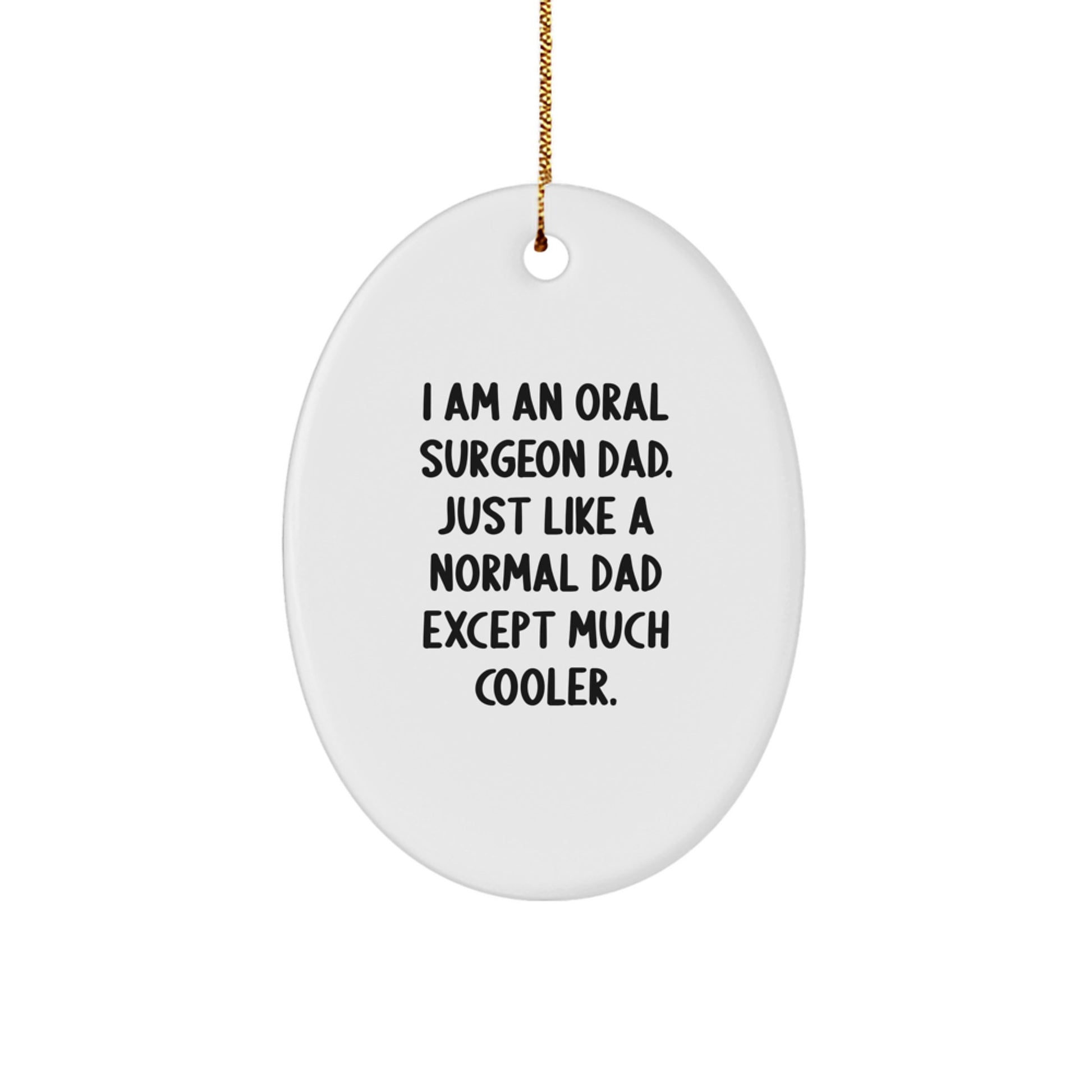 Oral Surgeon Gifts - Funny 'I Am An Oral Surgeon Dad' Oval Ornament for Christmas, Gifts from Dad to Oral Surgeon, Family, Friends, Coworkers - Image 1