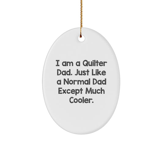 Quilter Dad Gifts, Oval Ornament, Funny Quote, Christmas Unique Gifts from Family to Quilter - Image 1