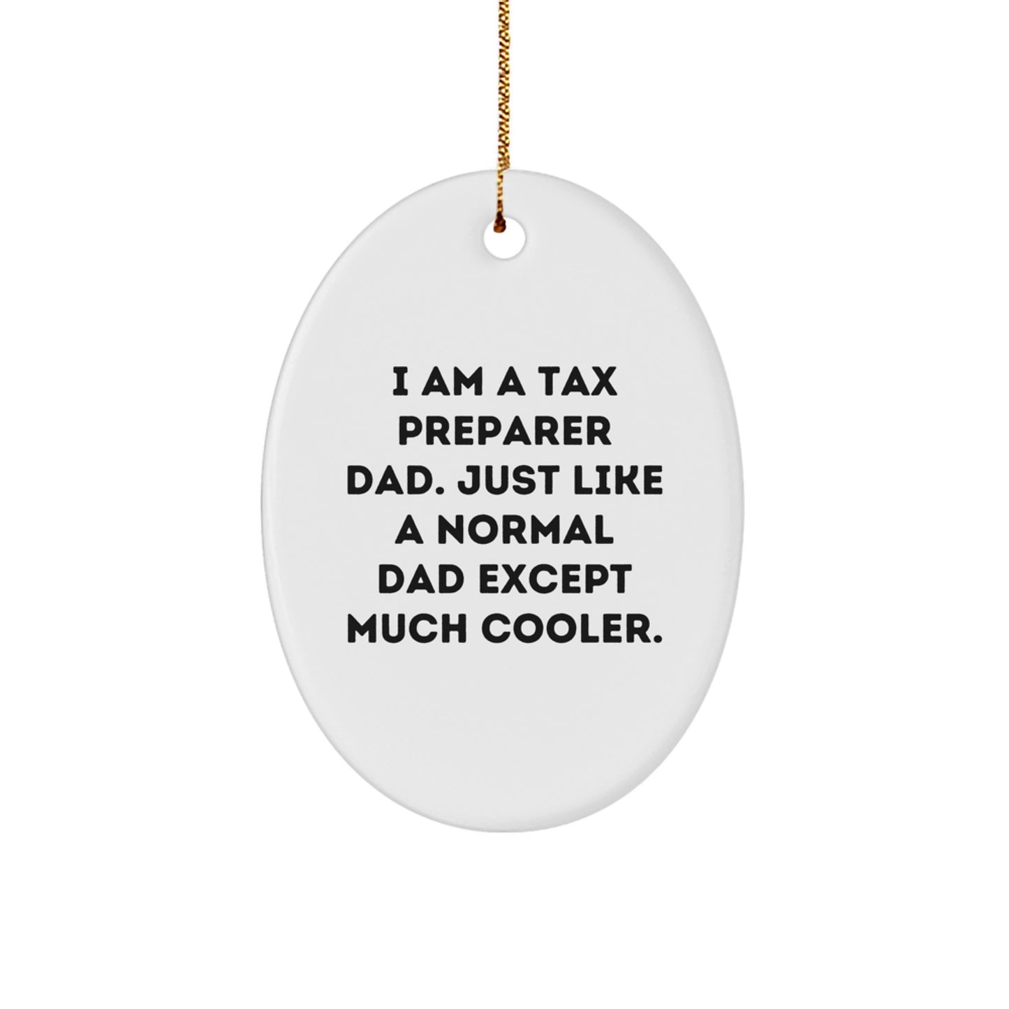 Tax Preparer Gifts from Men to Friends - I Am A Tax Preparer Dad, Just Like A Normal Dad Except Much Cooler! Oval Ornament for Christmas - Image 1