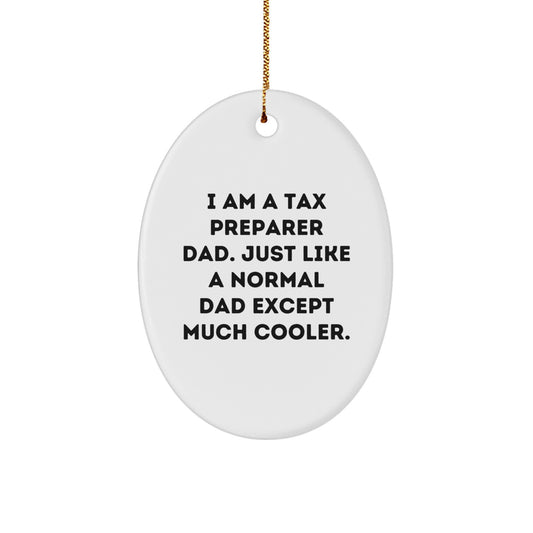 Tax Preparer Gifts from Men to Friends - I Am A Tax Preparer Dad, Just Like A Normal Dad Except Much Cooler! Oval Ornament for Christmas - Image 1