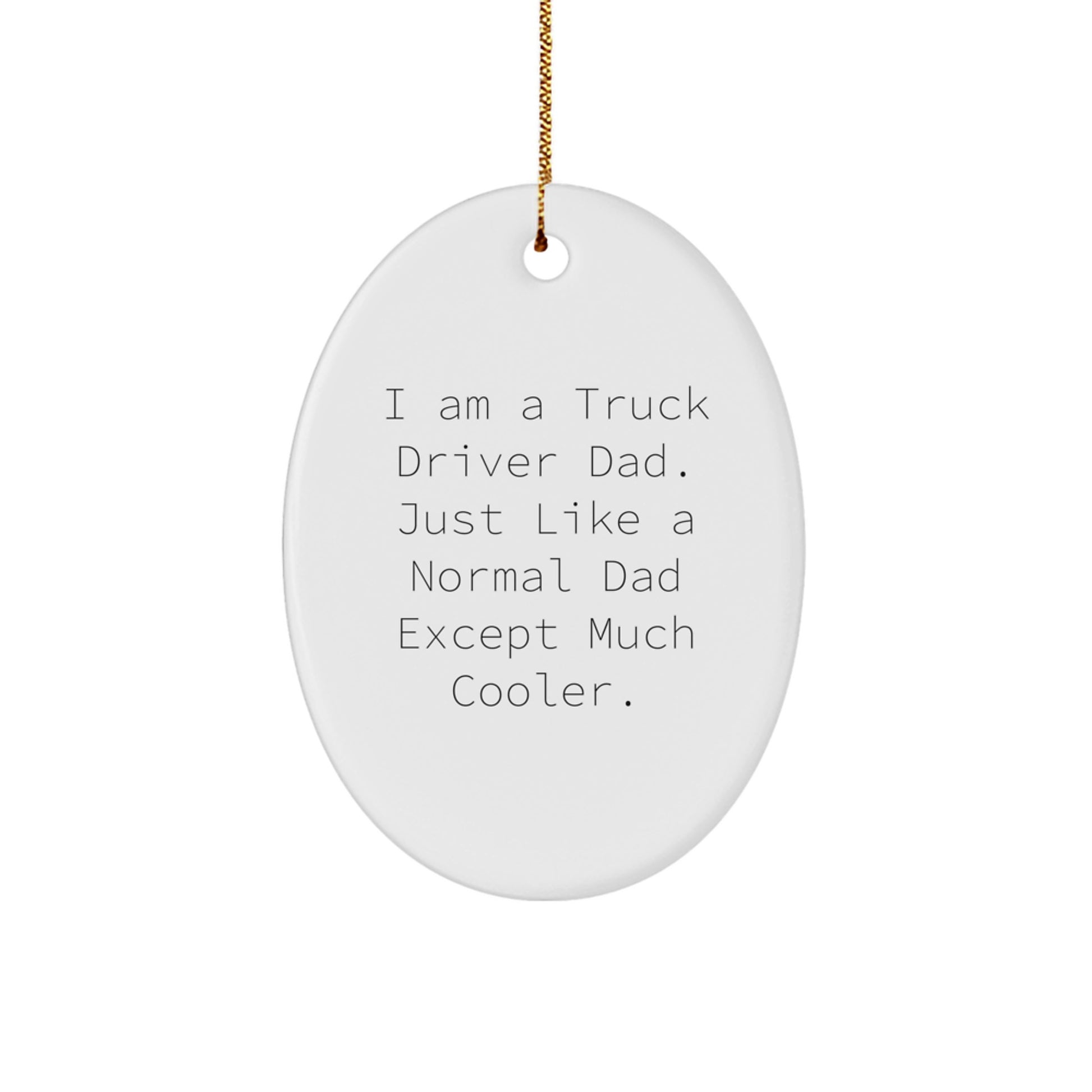 Truck Driver Dad Gifts from Family - 'I Am A Truck Driver Dad' Oval Ornament for Men, Unique Christmas Memorable Presents for Truck Driver, Funny Christmas Unique Gifts for Him - Image 1