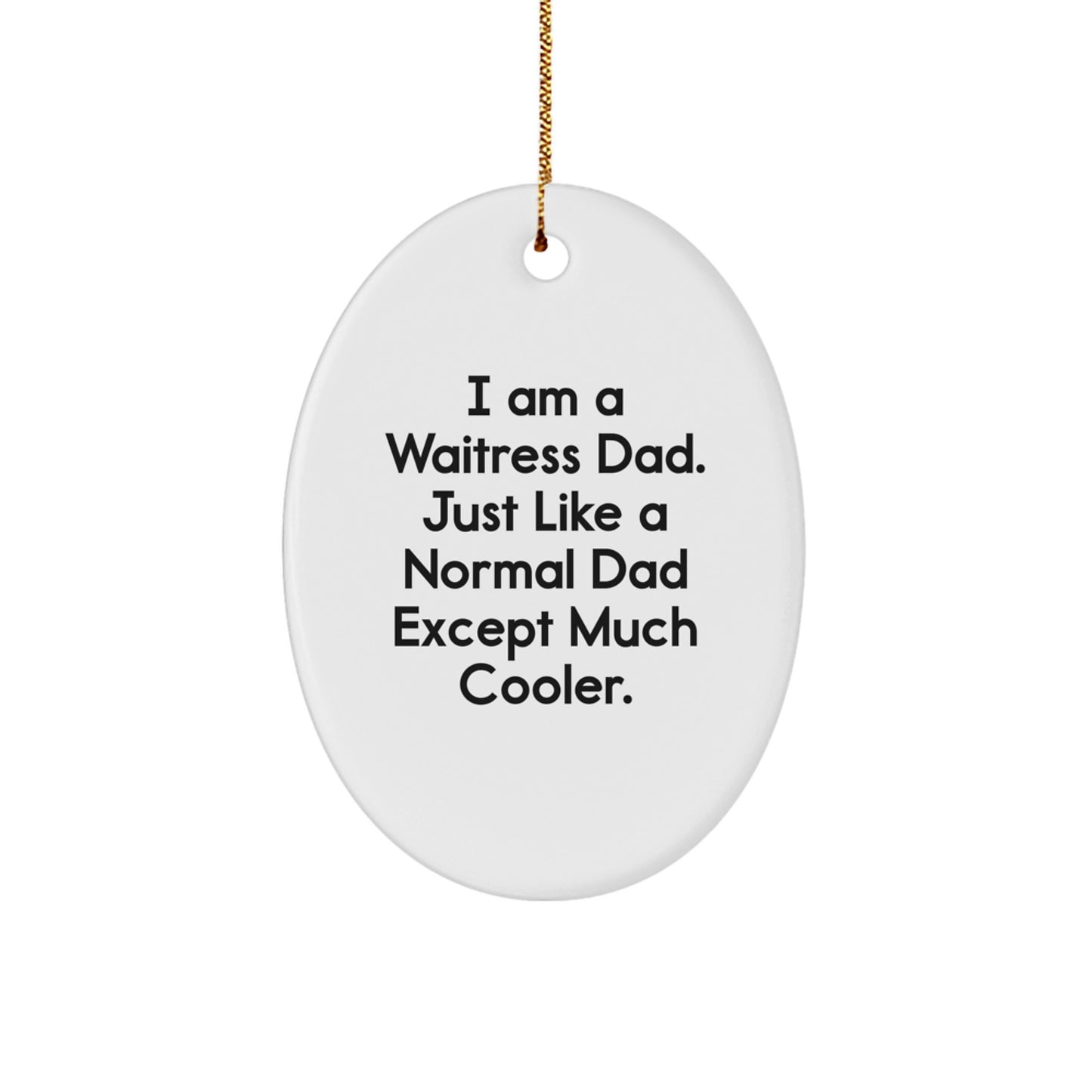 Funny Waitress Gifts from Dad - I Am A Waitress Dad Gifts for Waitress Friends on Christmas - Oval Ornament - Image 1