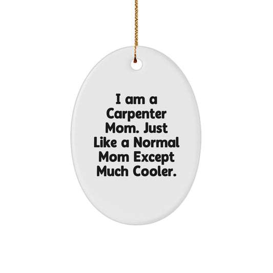 Carpenter Gifts from Mom - Funny Oval Ornament for Christmas - 'I Am A Carpenter Mom' Quote - Image 1