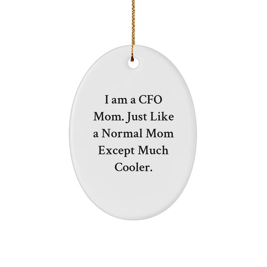 Funny CFO Gifts from Mom, 'I Am A CFO Mom. Just Like A Normal Mom Except Much Cooler.' Oval Ornament for CFO, Christmas Unique Gifts - Image 1