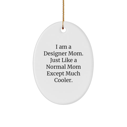 Designer Mom's Cool Christmas Unique Gift: 'I Am A Designer Mom' Oval Ornament, Gifts from Mom for Designer Friends, Family, and Coworkers - Image 1