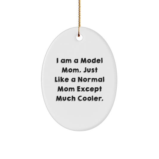 Funny Model Gifts from Friends and Family - I Am A Model Mom Oval Ornament, Oval-Shaped, White, 3.25" Tall, for Christmas Unique Gifts - Image 1