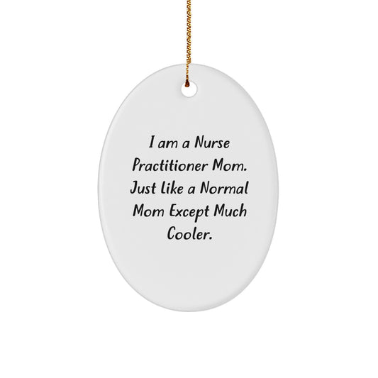 Nurse Practitioner Mom Gifts - Oval Ornament, Funny Quote, White, 3.25" Tall, Christmas Unique Gifts from Family - Image 1