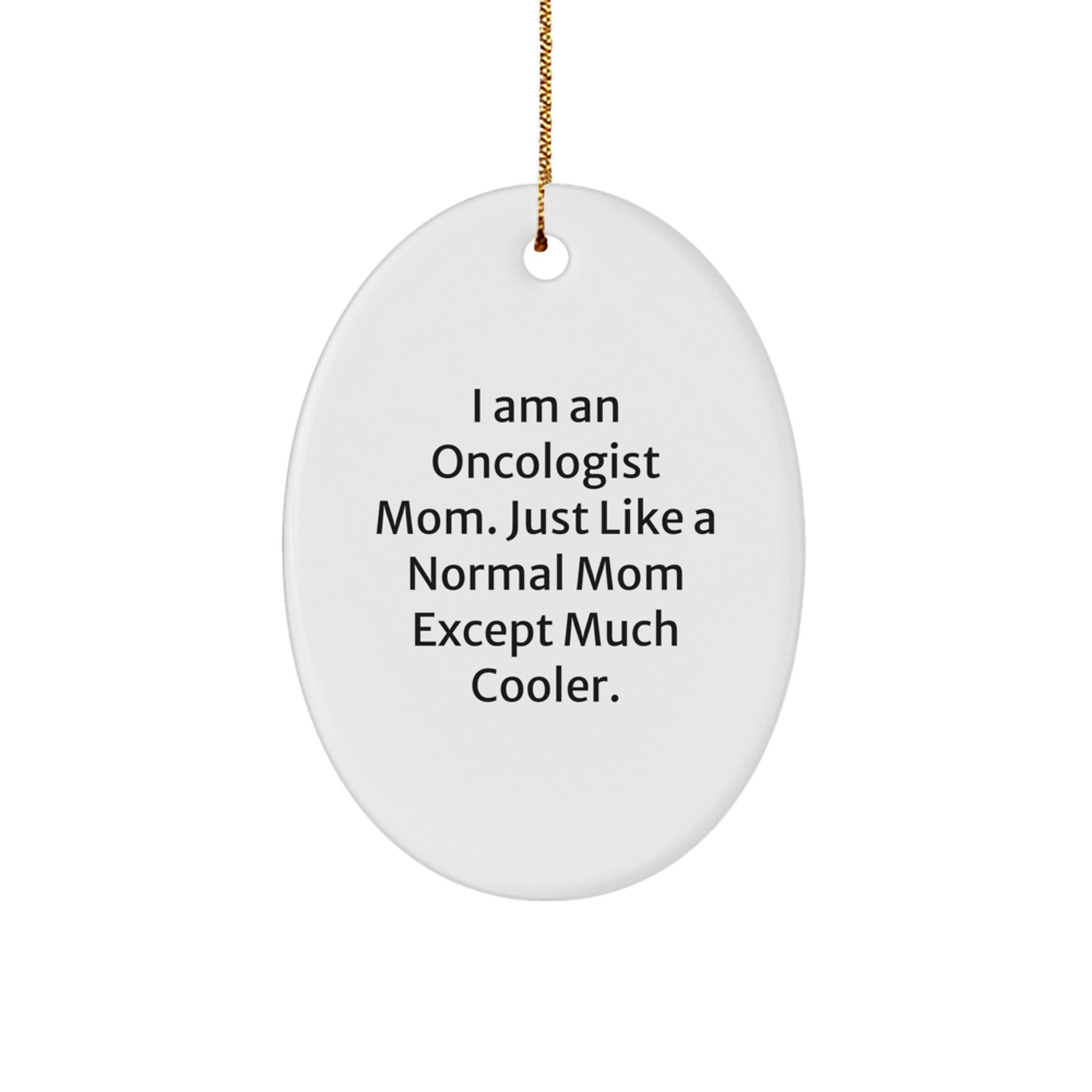 Oncologist Mom Gifts, 'I Am An Oncologist Mom...' Oval Ornament, Funny Christmas Decor for Women Men Friends Family, Gifts from Mom, Gifts for Oncologist Mom - Image 1
