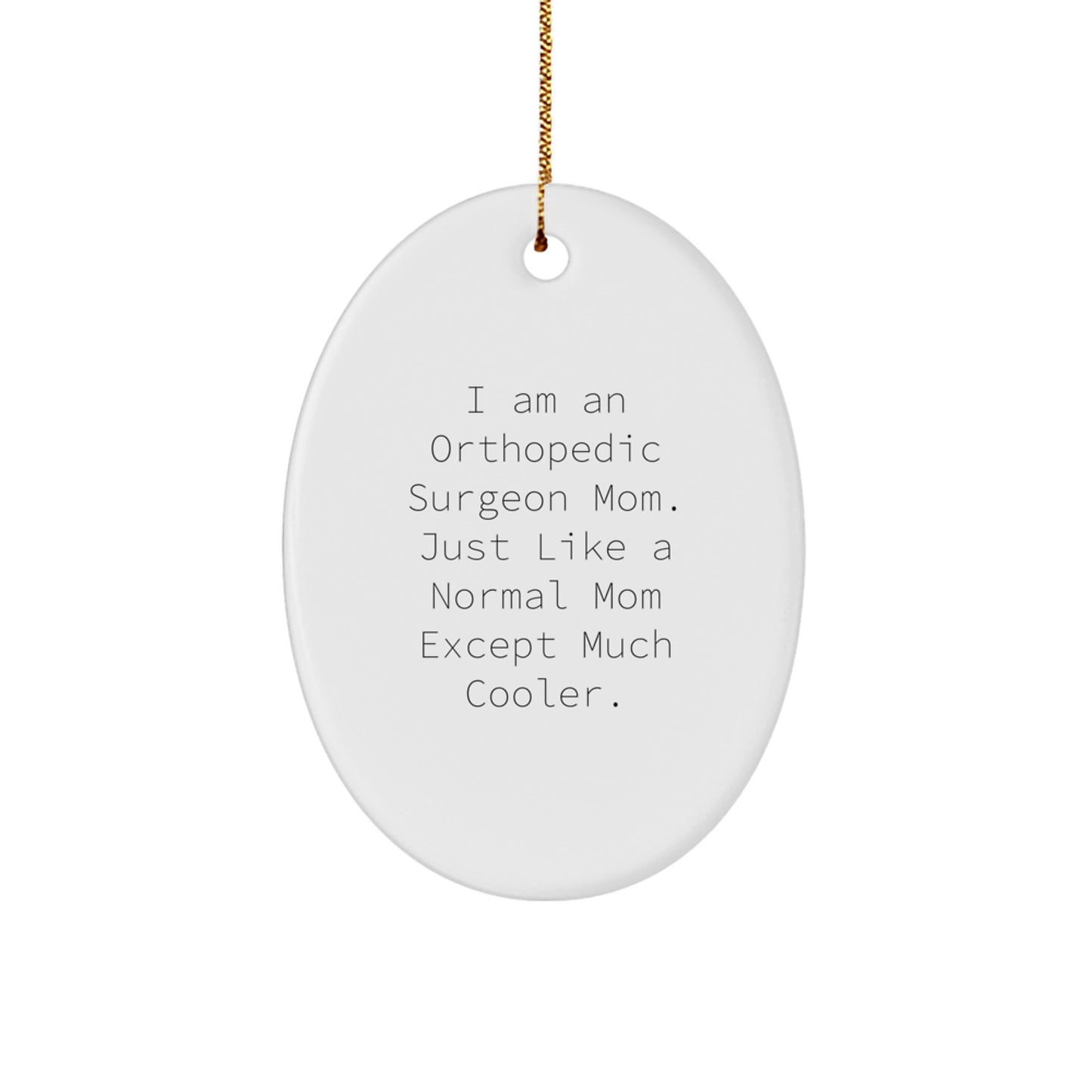 Funny Orthopedic Surgeon Gifts, I Am An Orthopedic Surgeon Mom - Oval Ornament for Christmas, Gifts from Mom to Orthopedic Surgeon, Gifts for Orthopedic Surgeon - Image 1