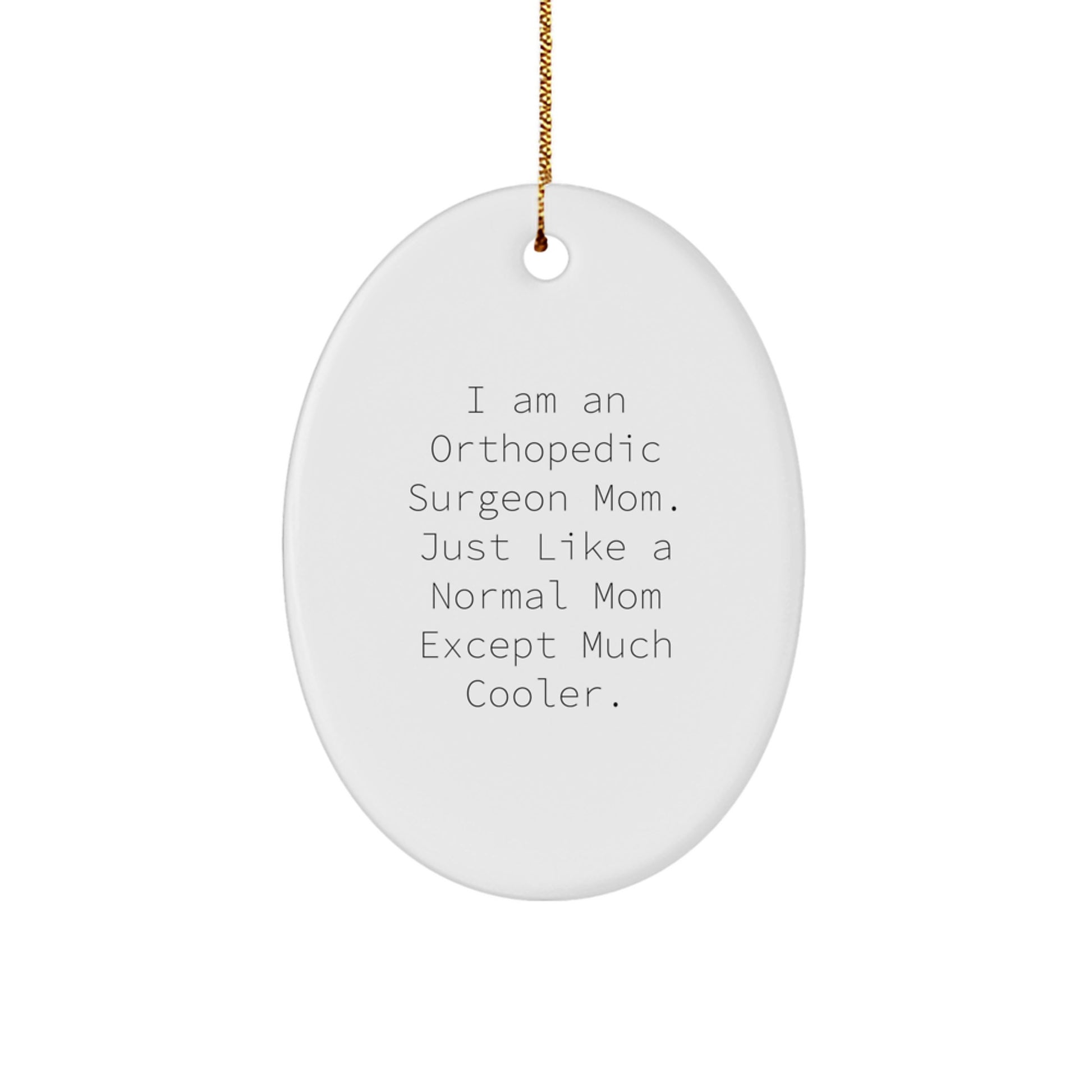 Funny Orthopedic Surgeon Gifts, I Am An Orthopedic Surgeon Mom - Oval Ornament for Christmas, Gifts from Mom to Orthopedic Surgeon, Gifts for Orthopedic Surgeon - Image 1