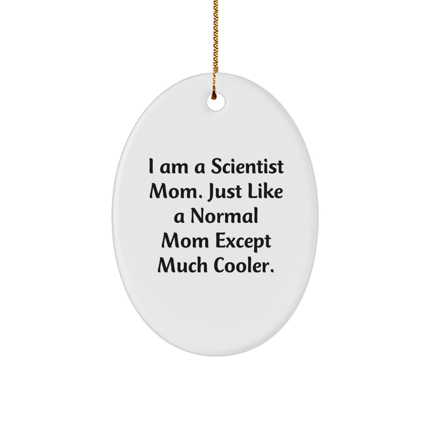 Fun Scientist Mom Gifts - I Am A Scientist Mom Oval Ornament, Unique Christmas Unique Gifts for Scientist Women, Friends, Family, Coworkers - Image 1