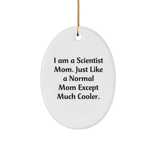Fun Scientist Mom Gifts - I Am A Scientist Mom Oval Ornament, Unique Christmas Unique Gifts for Scientist Women, Friends, Family, Coworkers - Image 1