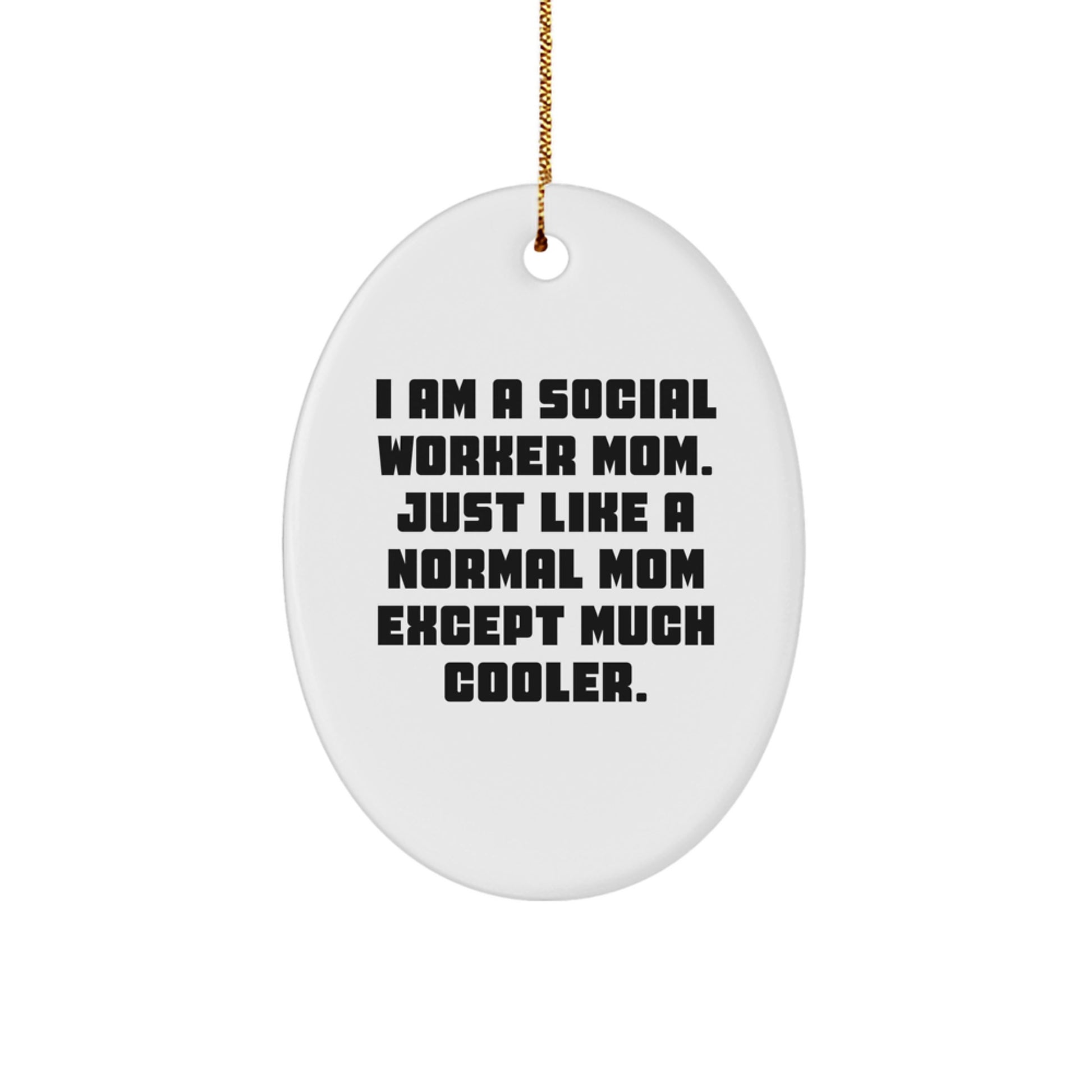 Social Worker Mom Gifts from Mom - I Am A Social Worker Mom. Just Like A Normal Mom Except Much Cooler. - Oval Ornament for Social Worker Friends and Family - Image 1