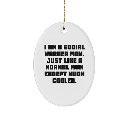 Social Worker Mom Gifts from Mom - I Am A Social Worker Mom. Just Like A Normal Mom Except Much Cooler. - Oval Ornament for Social Worker Friends and Family - Image 1