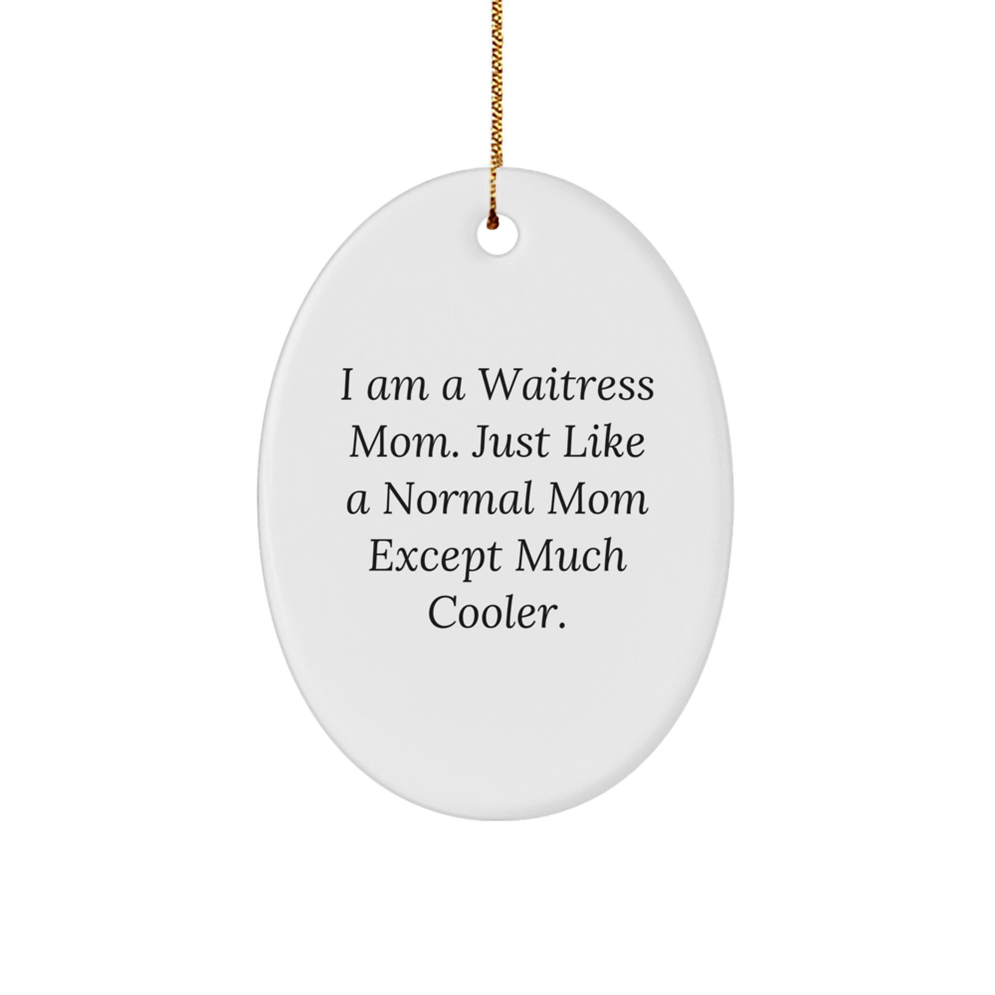 Waitress Mom Gifts, Funny Oval Ornament, 'I Am A Waitress Mom' Quote, Christmas Unique Gifts from Friends to Family - Image 1