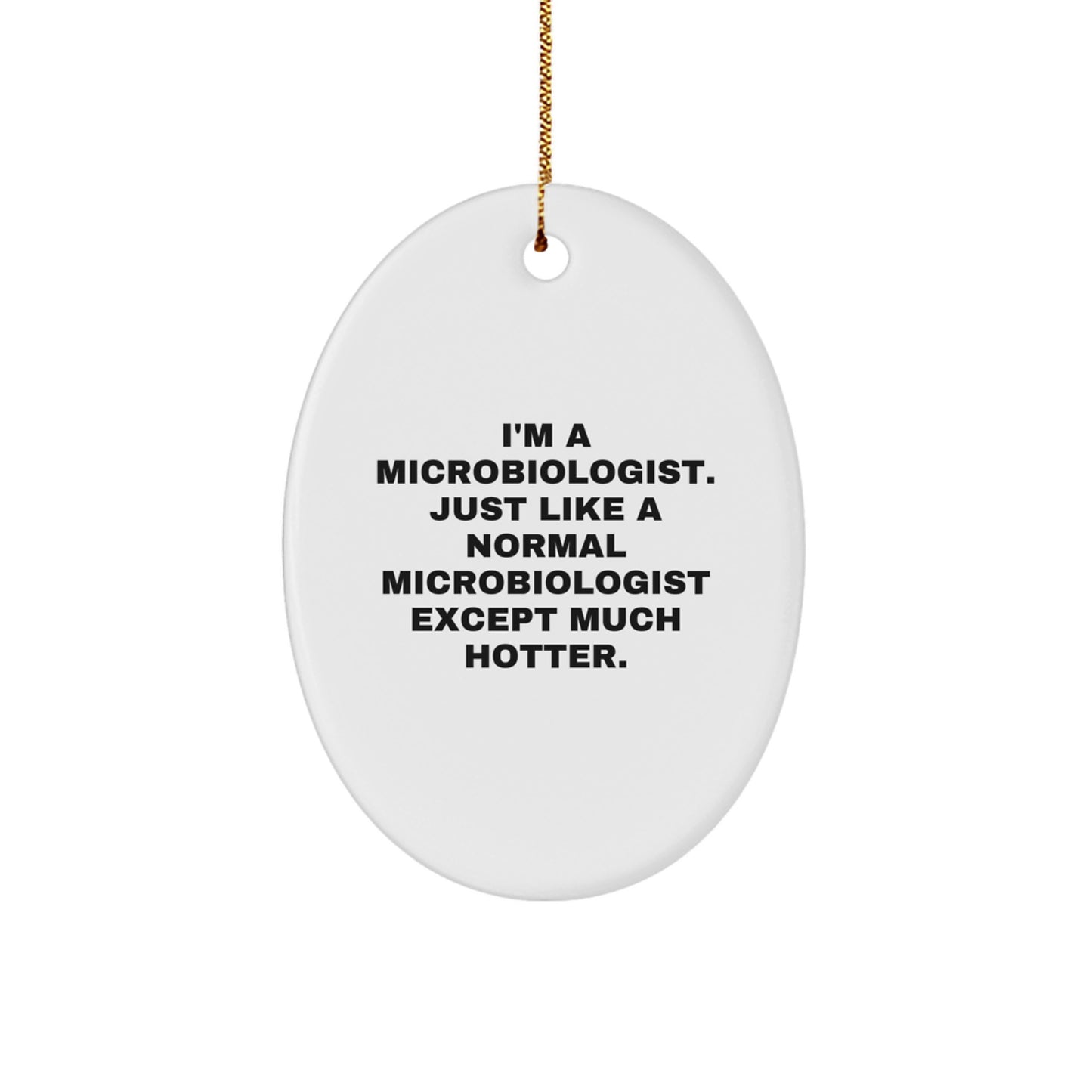 Funny Microbiologist Oval Ornament Gifts for Him, Hotter Than Normal Microbiologists, Christmas Unique Gifts from Friends - Image 1