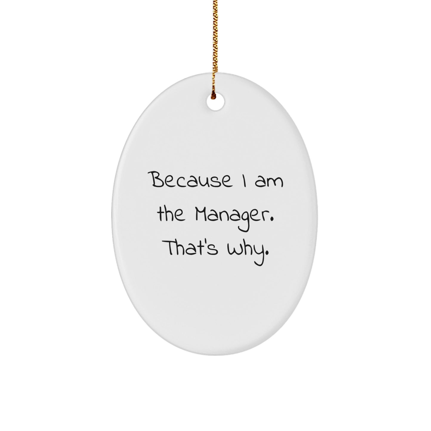 Funny Manager Gifts from Men, Oval Ornament for Manager, Because I Am The Manager. That's Why., Christmas Unique Gifts for Family - Image 1