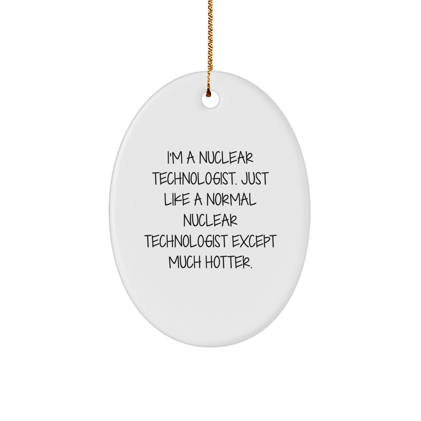 Funny Gifts from Friends for the Nuclear Technologist in Your Life, Oval Ornament, Christmas Unique Gifts - Image 1