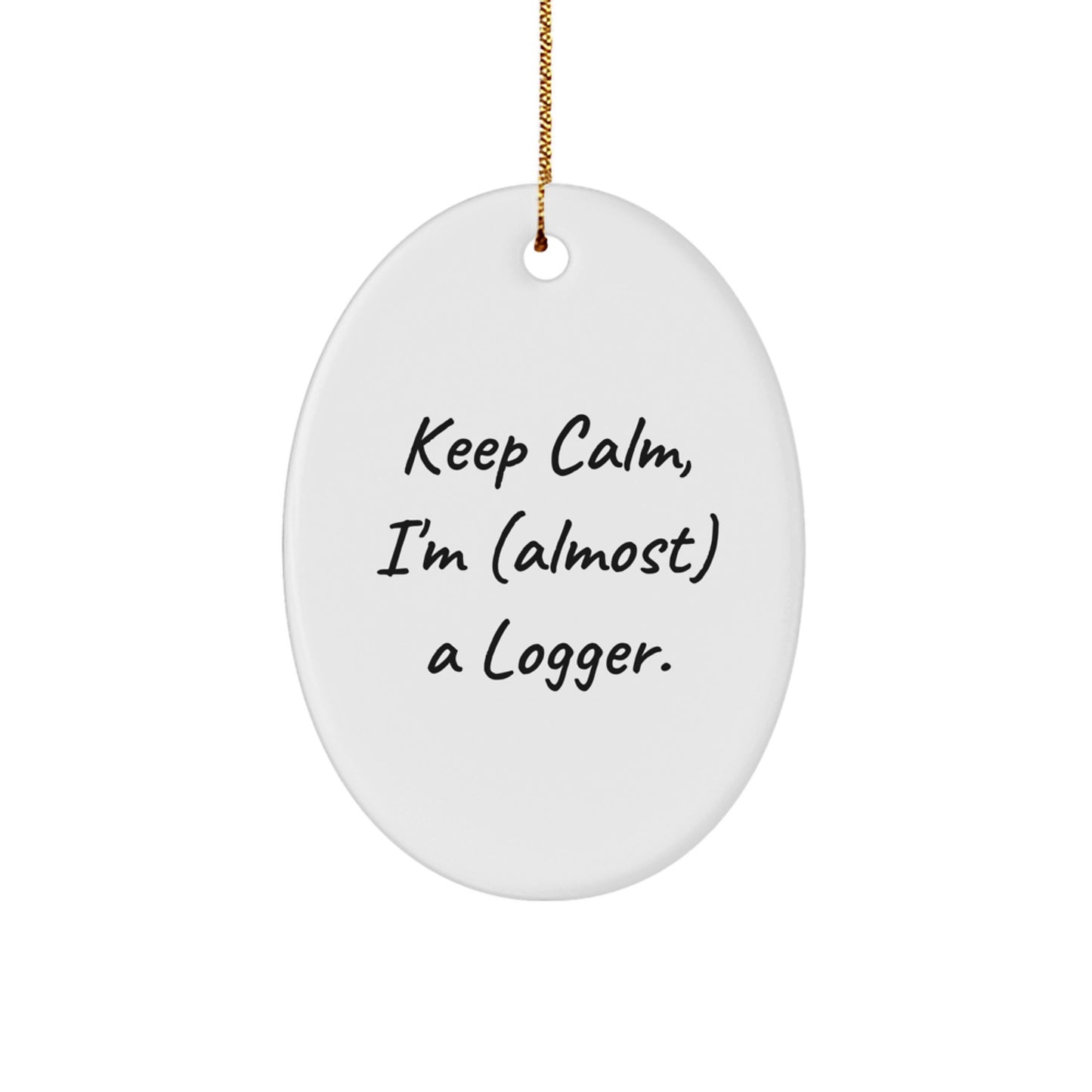 Funny Logger Gifts from Friends, Logger Oval Ornament, Keep Calm I'm almost A Logger, Christmas Unique Gifts - Image 1