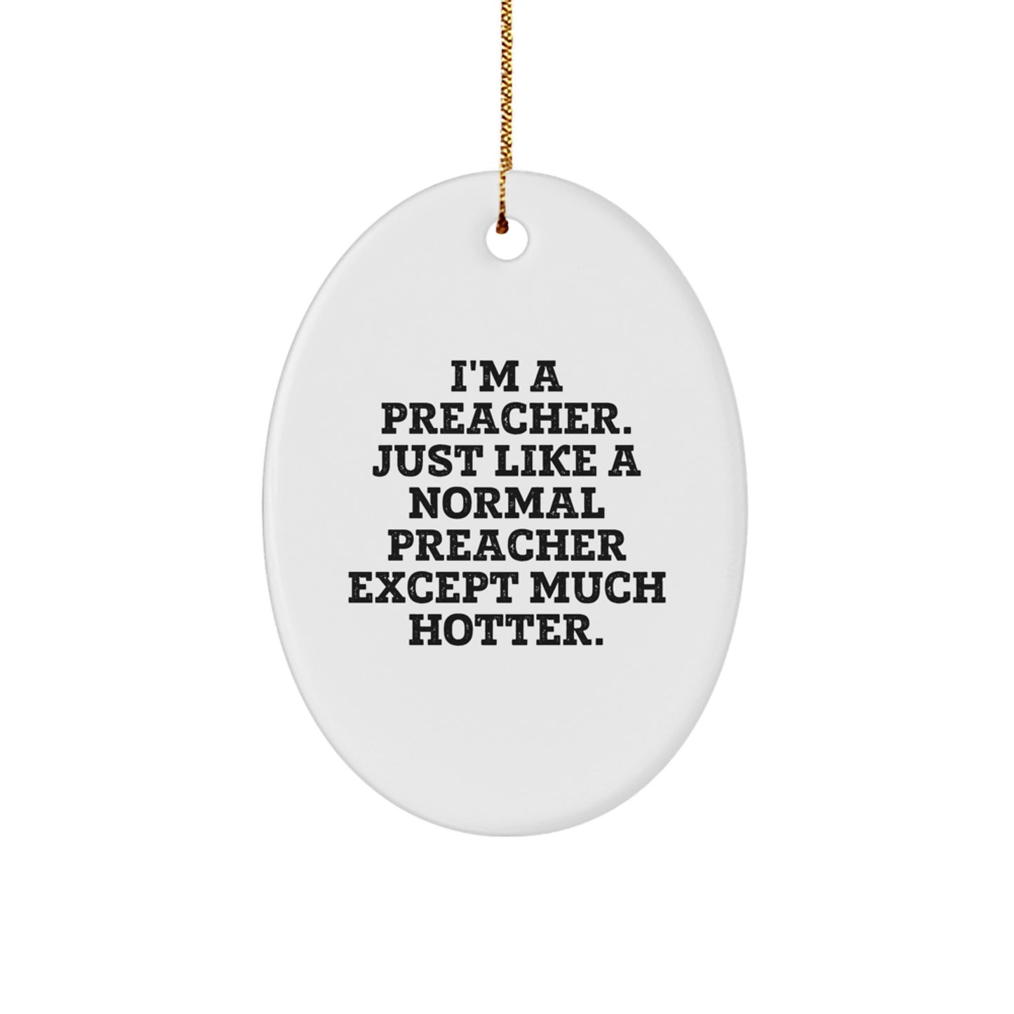 Funny Preacher Gifts from Friends - I'm A Preacher Just Like A Normal Preacher Except Much Hotter Christmas Unique Oval Ornament for Men - Image 1