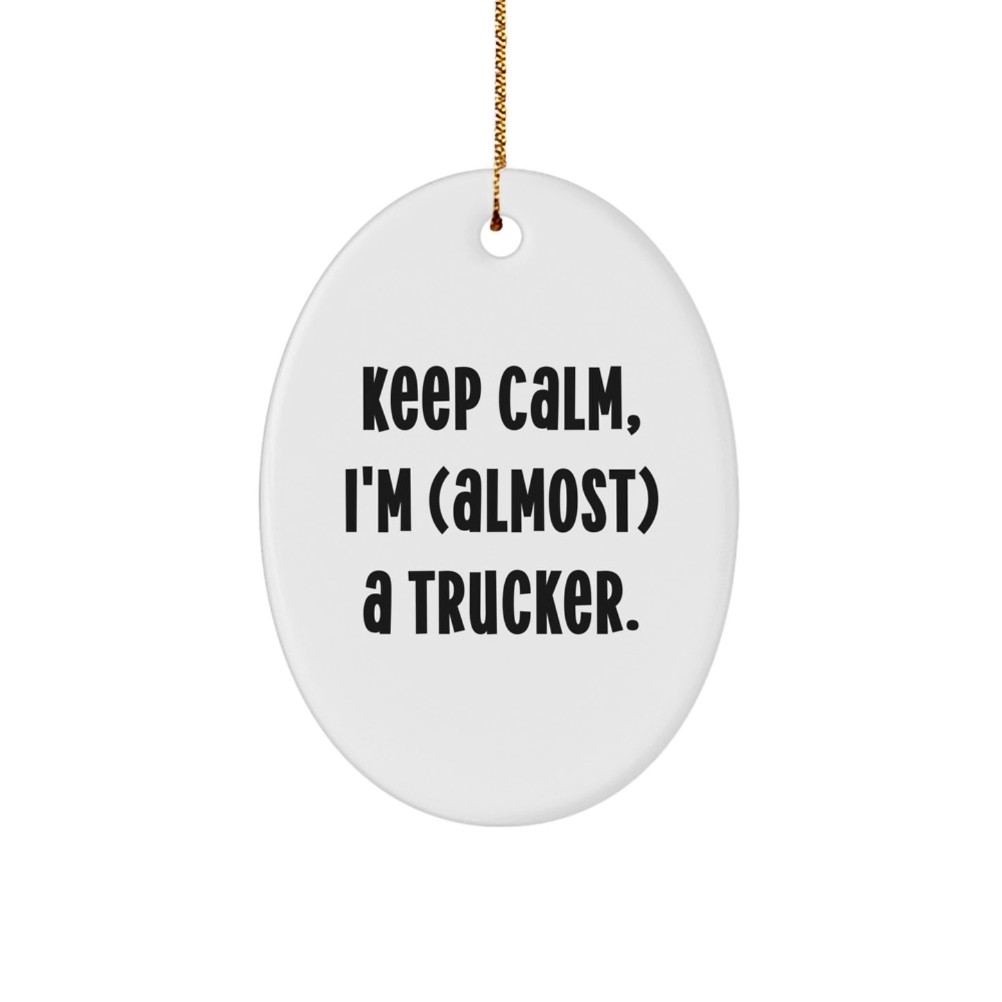 Funny Trucker Gifts from Friends - Keep Calm I'm (almost) A Trucker Oval Ornament for Christmas - Image 1