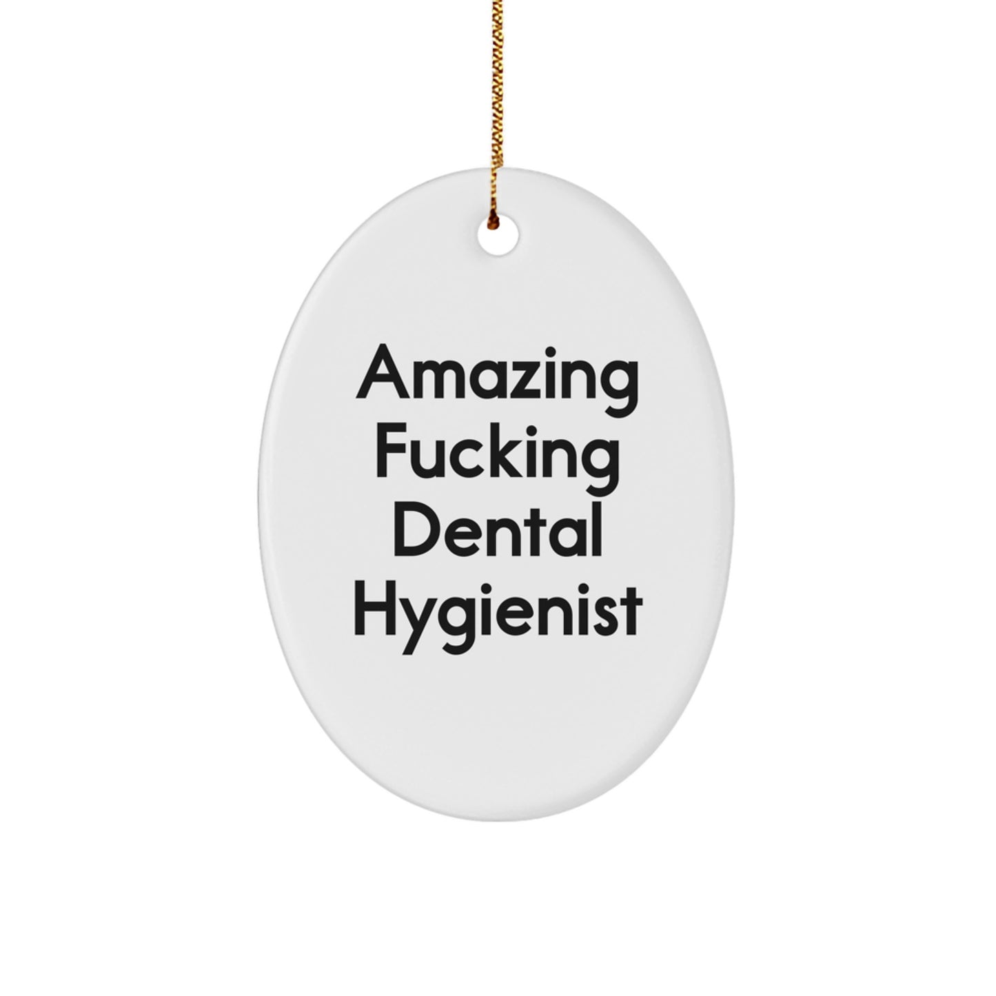 Funny 'Amazing F--king Dental Hygienist' Oval Ornament Gifts from Men to Friends, Coworkers, or Family for Christmas - Image 1