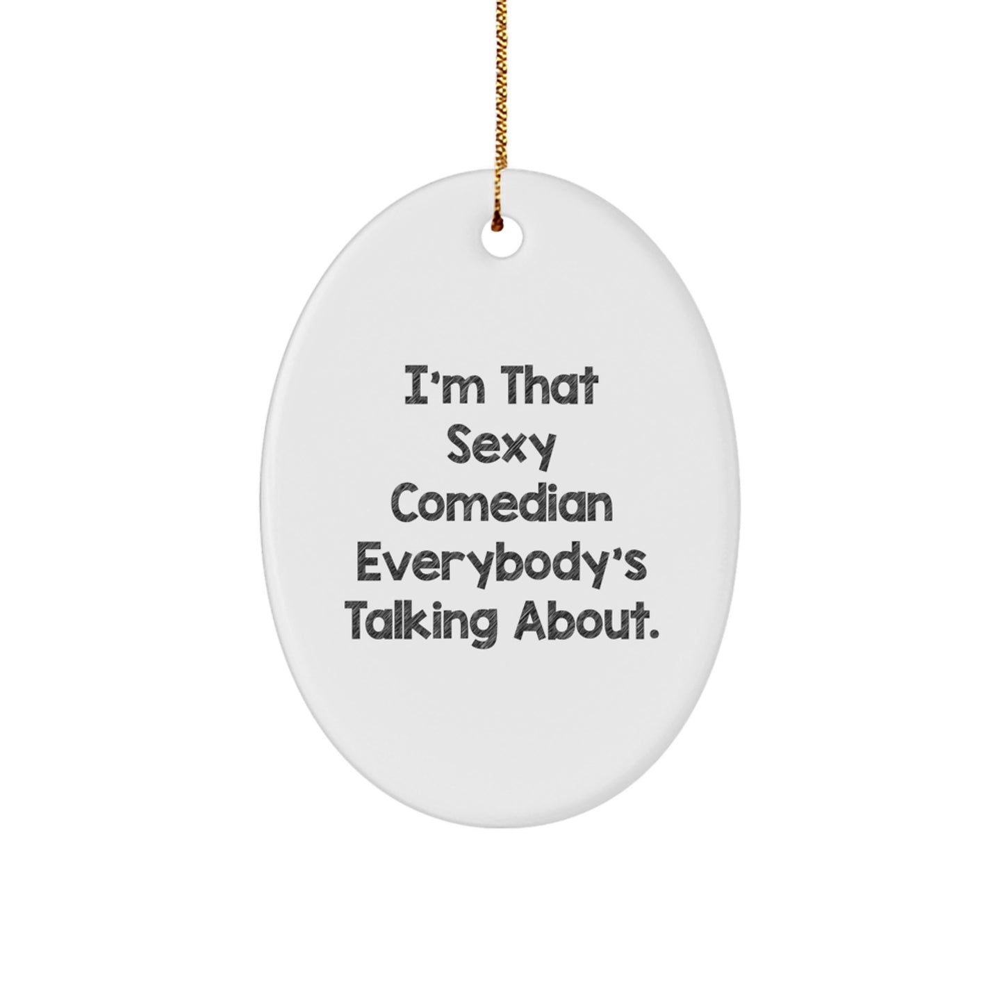 Funny Comedian Gifts for Friends, Comedian Oval Ornament 'I'm That Sexy Comedian Everybody's Talking About.' - Gifts from Friends for Christmas - Image 1