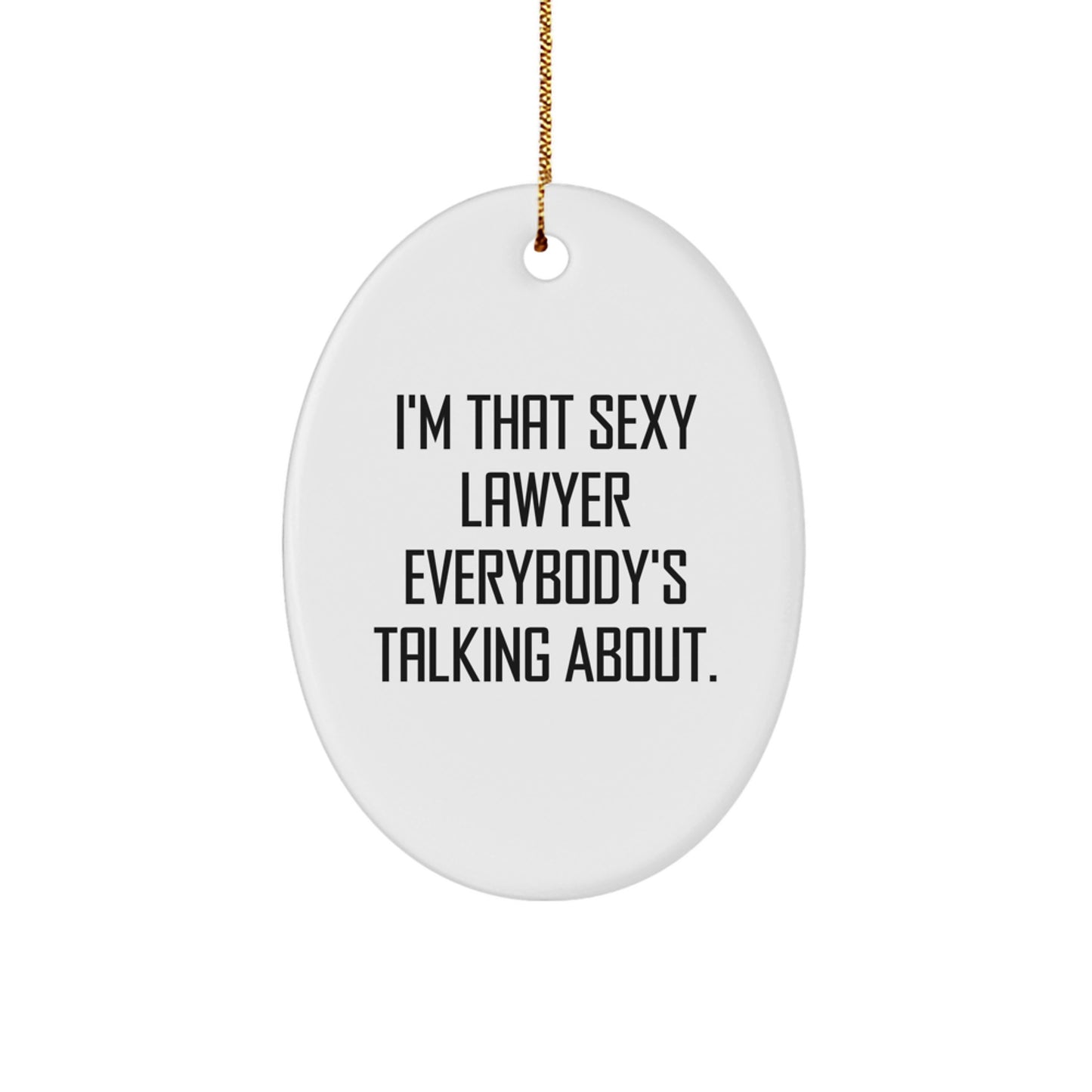 Lawyer Gifts, I'm That Sexy Lawyer Everybody's Talking About, Oval Ornament, Funny Quote, Christmas Unique Gifts from Family to Friends - Image 1