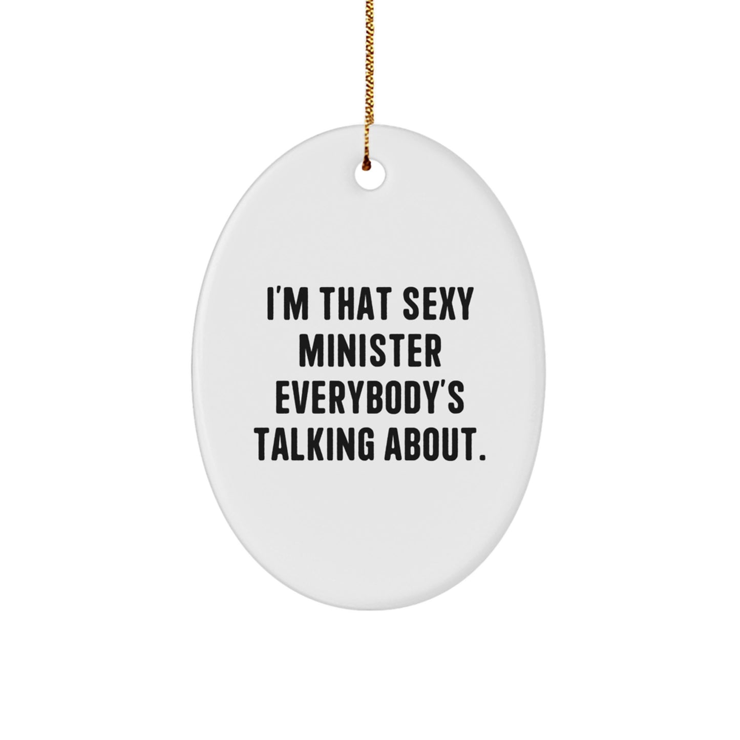 Minister Gifts from Friends - I'm That Sexy Minister Everybody's Talking About. Oval Ornament for Christmas - Image 1