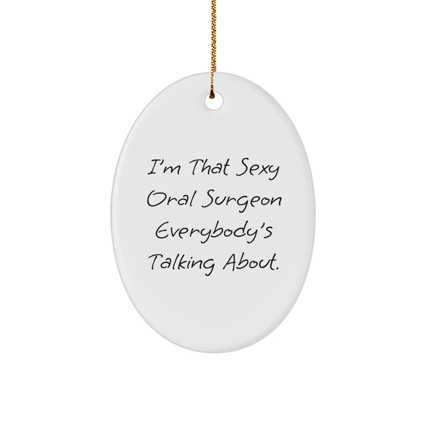 Sexy Oral Surgeon Oval Ornament Gifts from Friends for Christmas - 'I'm That Sexy Oral Surgeon Everybody's Talking About.' - Image 1