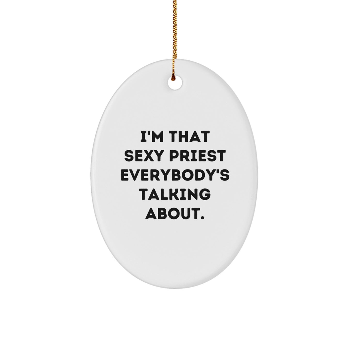 Sexy Priest Oval Ornament Gifts from Friends to Family, Funny Quote, Christmas Unique Gifts - Image 1