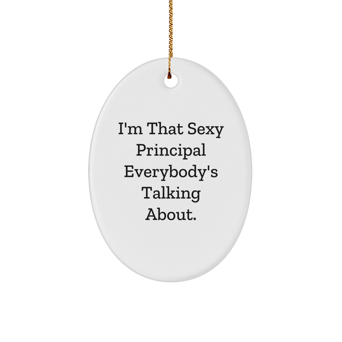 Funny Principal Gifts from Friends - 'I'm That Sexy Principal Everybody's Talking About.' Oval Ornament for Christmas - Image 1