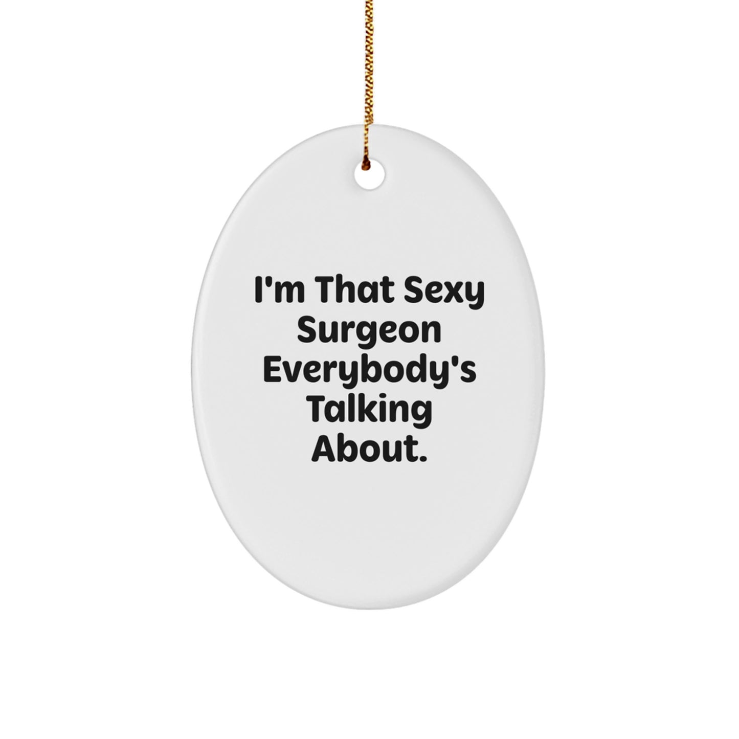 Funny Surgeon Gifts for Men, Oval Ornament I'm That Sexy Surgeon Everybody's Talking About, Christmas Unique Presents - Image 1
