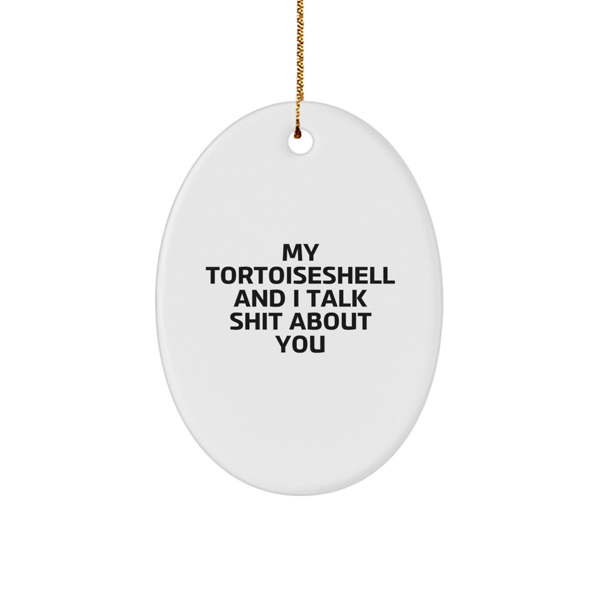 Funny Tortoiseshell Cat Christmas Unique Gifts from Friends for Tortoiseshell Cat Lovers, Oval Ornament with My Tortoiseshell And I Talk Shit About You Quote, Unique Christmas Unique Gifts - Image 1