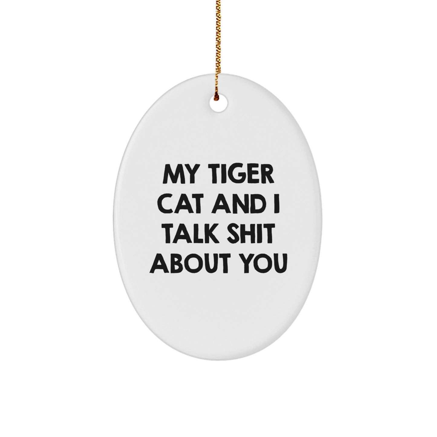 Funny Tiger Cat Oval Ornament Gifts from Friends and Family for Christmas, with 'My Tiger Cat And I Talk Shit About You' Quote, Oval Shaped, White Color - Image 1