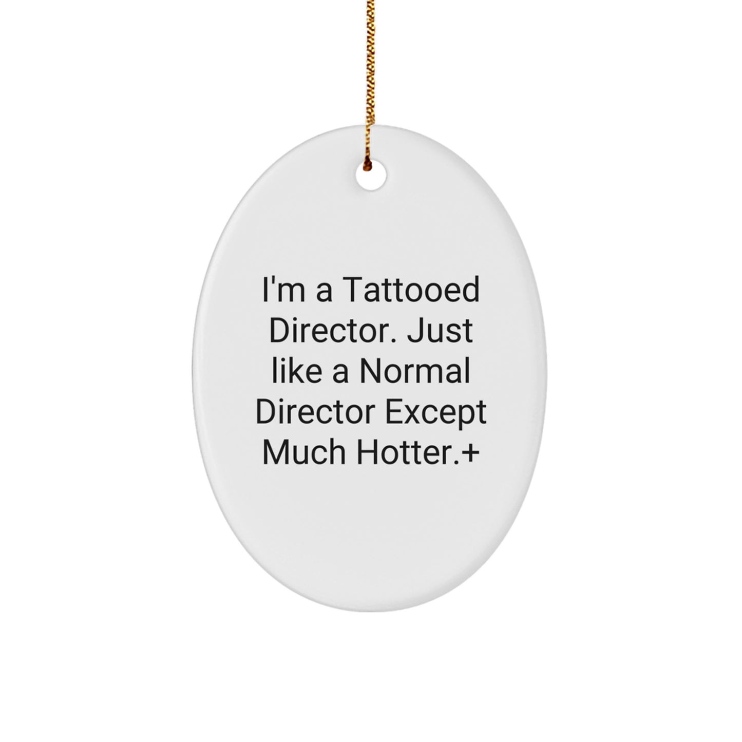 Funny Director Gifts from Men - I'm A Tattooed Director. Just Like A Normal Director Except Much Hotter.+, Oval Ornament for Christmas Unique Gifts for Director - Image 1