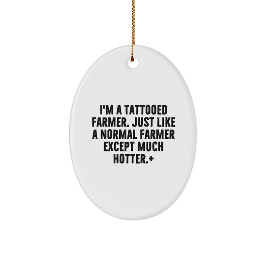 Funny Farmer Gifts, I'm A Tattooed Farmer, Oval Ornament, White, 3.25'' Tall, Christmas Unique Gifts from Family to Friends - Image 1