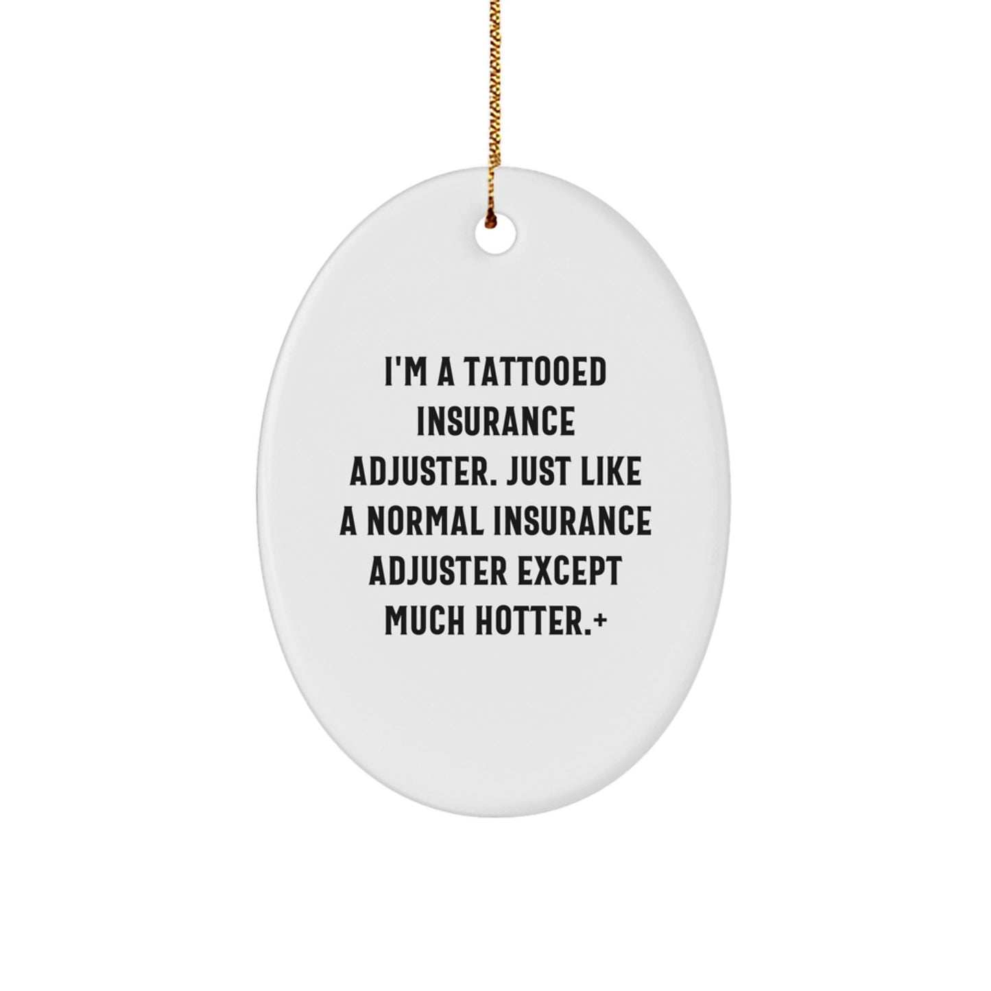 Funny Gift for Insurance Adjuster, 'I'm A Tattooed Insurance Adjuster... Much Hotter!' Oval Ornament, Christmas Unique Gifts from Friends, Coworkers or Family - Image 1