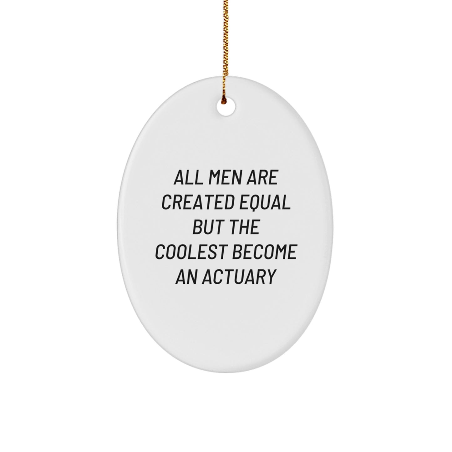 Funny Actuary Gifts for Men, Oval Ornament, All Men Are Created Equal But The Coolest Become An Actuary, Christmas Unique Gifts from Friends - Image 1