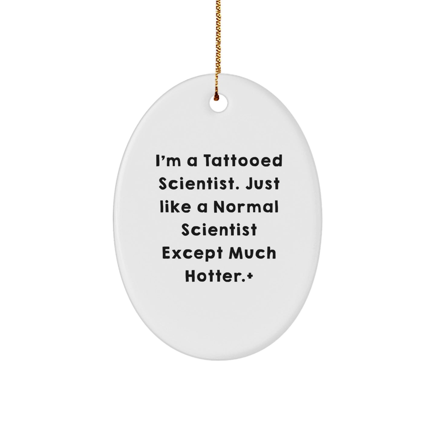 Funny Scientist Gifts for Men - I'm A Tattooed Scientist Oval Ornament, Christmas Decorative Unique Gift from Family, Friends, or Coworkers for Scientist - Image 1