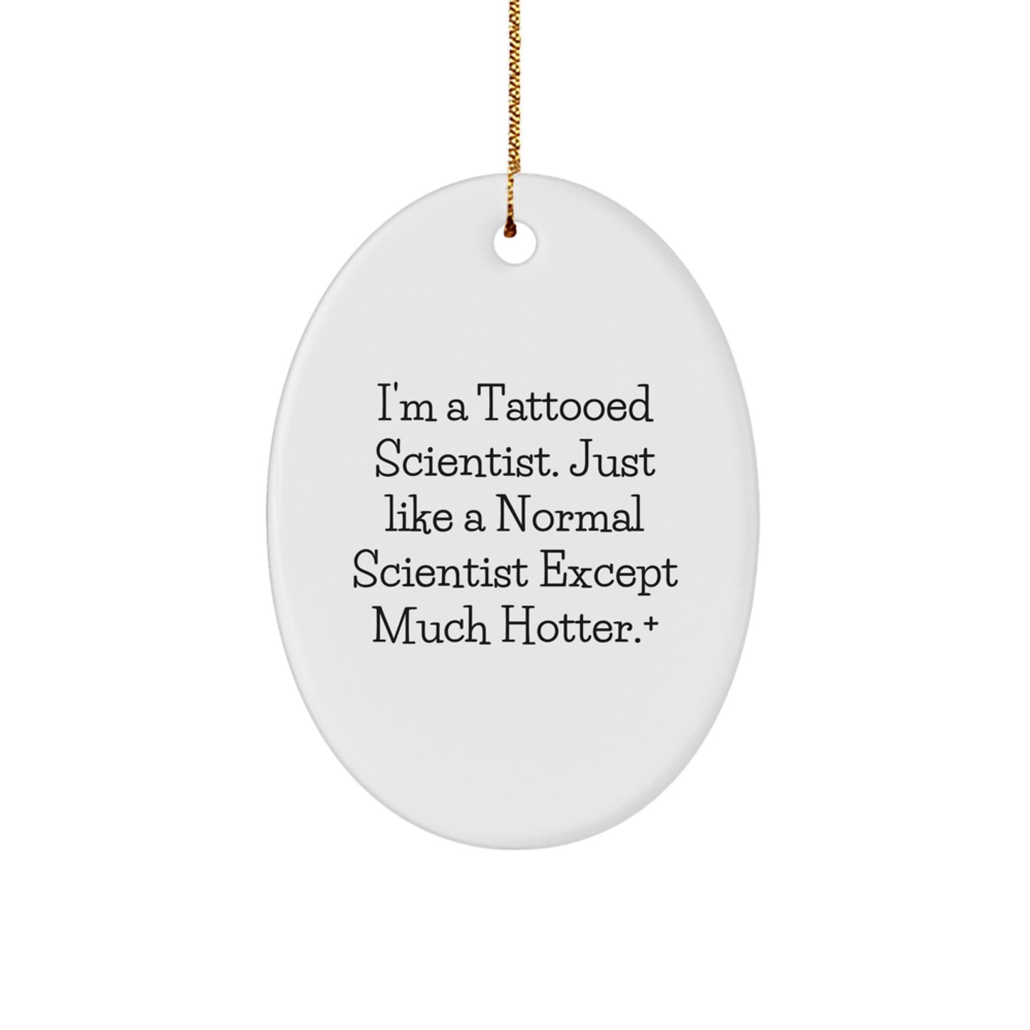 Funny Scientist Gifts for Christmas - 'I'm A Tattooed Scientist' Oval Ornament from Friends, Coworkers, Family - Image 1