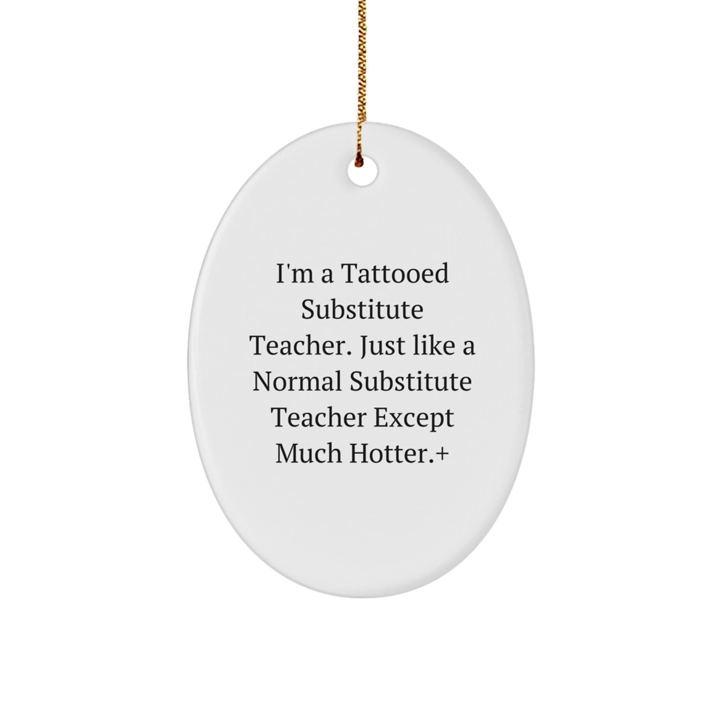 Funny Gifts from Friends for Substitute Teachers - Christmas Unique Oval Ornament - 'I'm A Tattooed Substitute Teacher Except Much Hotter' - Christmas Party Decorations - Image 1