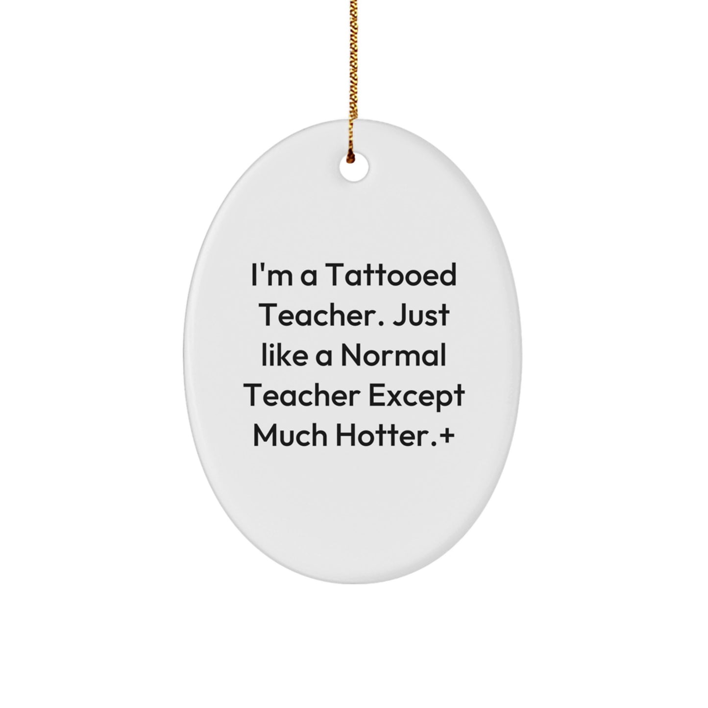 Funny Teacher Gifts from Friends for Hot Teachers - Oval Ornament, 'I'm A Tattooed Teacher...' - Christmas Memorable Present - Image 1