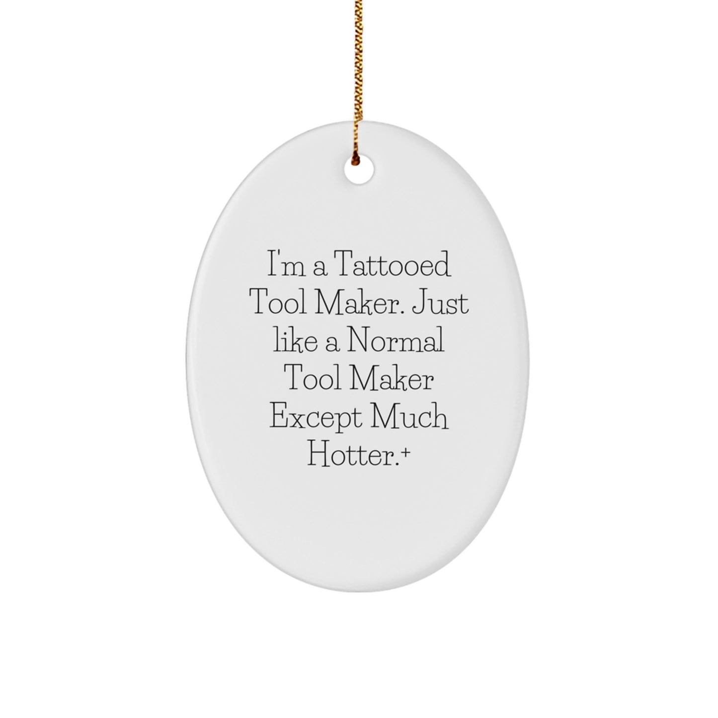 Hot Tool Maker Gifts from Friends for the Tattooed Tool Maker, Oval Ornament, Funny Quote on White Oval Shaped MDF, Christmas Unique Gifts - Image 1