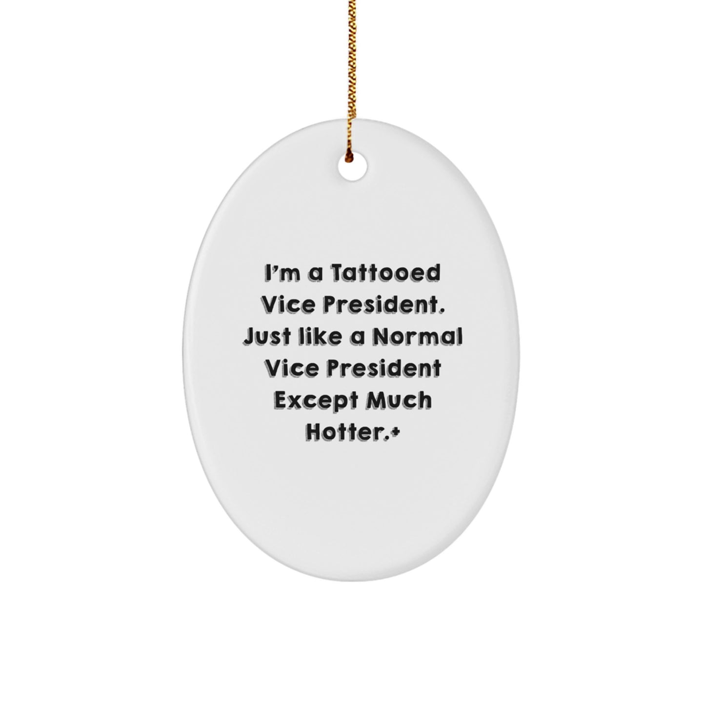 Funny Vice President Gifts for Men, Oval Ornament from Friends, 'I'm A Tattooed Vice President. Just Like A Normal Vice President Except Much Hotter.' - Image 1